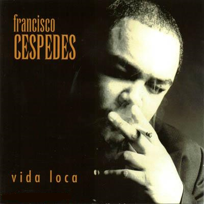 Francisco Céspedes - Vida Loca (1998)